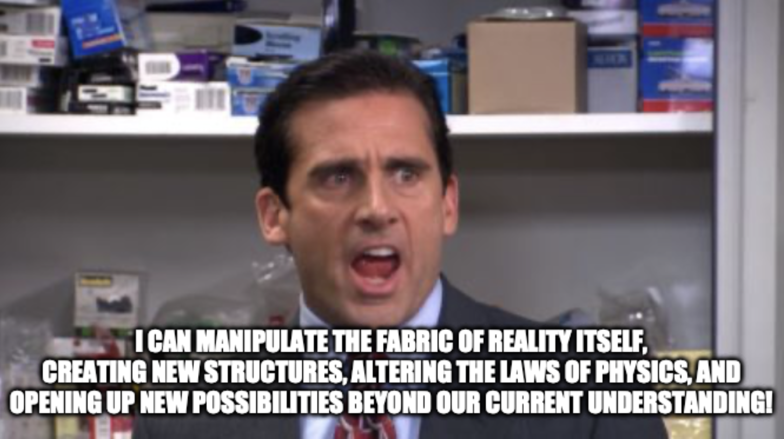 Meme of Michael Scott from the office declaring bankruptcy, but instead of bankruptcy he is declaring 'I can manipulate the fabric of reality itself, creating new structures, altering the laws of physics, and opening up new possibilities beyond our current understanding!'